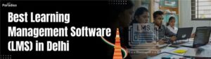Best Learning Management Software (LMS) in Delhi