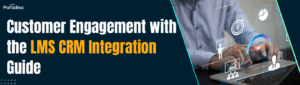 Customer Engagement with the LMS CRM Integration Guide
