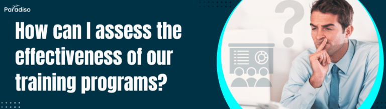 How can I assess the effectiveness of our training programs
