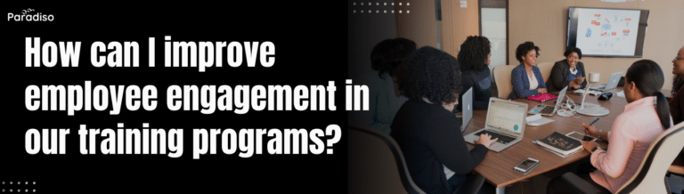 How can I improve employee engagement in our training programs