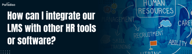 How can I integrate our LMS with other HR tools or software