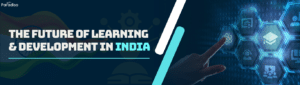 TheFutureofLearning&DevelopmentinIndia