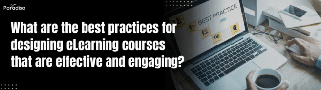 Best Practices for Designing Effective & Engaging eLearning Courses
