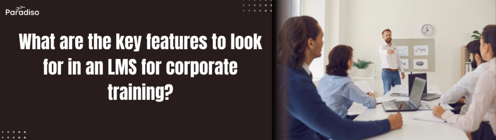What are the key features to look for in an LMS for corporate training?