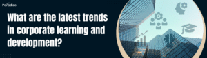 What are the latest trends in corporate learning and development