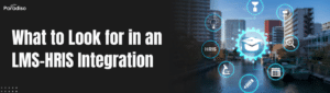 What to Look for in an LMS HRIS Integration