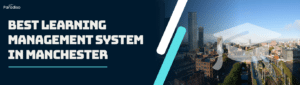 Best Learning Management System in Manchester
