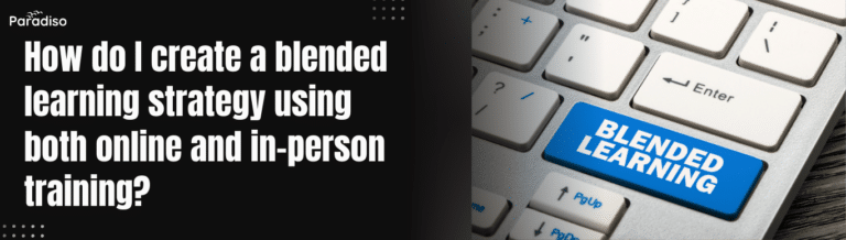 HowdoIcreateablendedlearningstrategyusingbothonlineandin persontraining