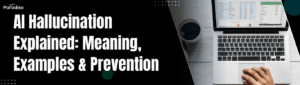 AI Hallucination Explained Meaning, Examples & Prevention