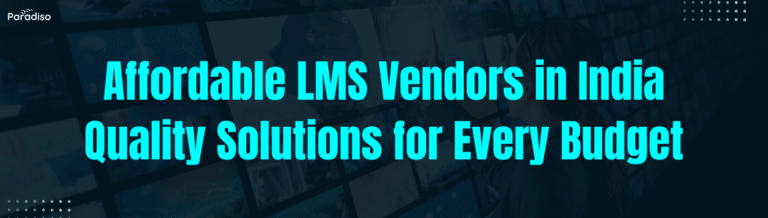 Affordable LMS Vendors in India Quality Solutions for Every Budget