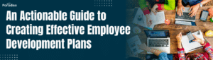 An Actionable Guide to Creating Effective Employee Development Plans