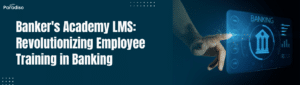 Banker's Academy LMS Revolutionizing Employee Training in Banking