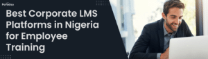 Best Corporate LMS Platforms in Nigeria for Employee Training
