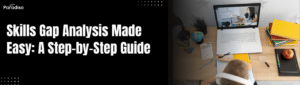Skills Gap Analysis Made Easy: A Step-by-Step Guide