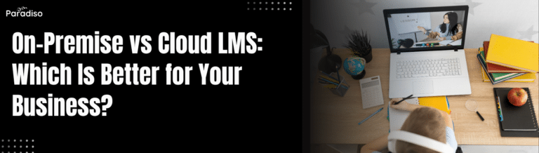 On-Premise vs Cloud LMS in 2025: Which Is Better for Your Business?