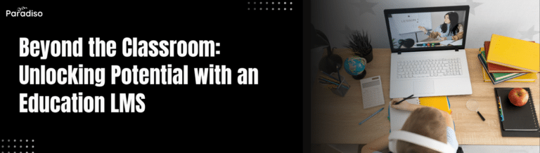 Beyond the Classroom Unlocking Potential with an Education LMS