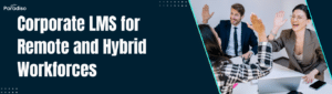 Corporate LMS for Remote and Hybrid Workforces