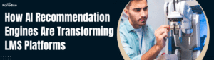 How AI Recommendation Engines Are Transforming LMS Platforms