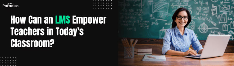 How Can an LMS Empower Teachers in Today's Classroom