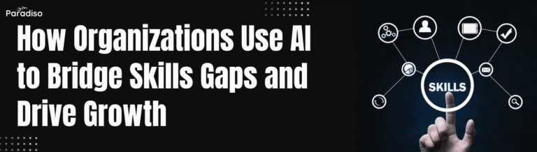How Organizations Use AI to Bridge Skills Gaps and Drive Growth