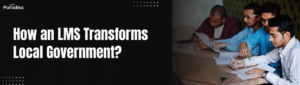 How an LMS Transforms Local Government