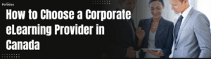 How to Choose a Corporate eLearning Provider in Canada