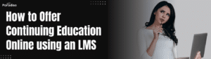 How to Offer Continuing Education Online using an LMS