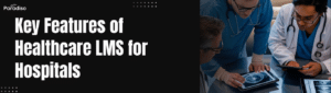 Key Features of Healthcare LMS for Hospitals