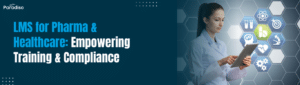 LMS for Pharma & Healthcare Empowering Training & Compliance