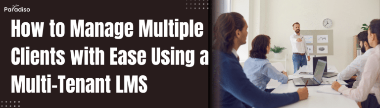 How to Manage Multiple Clients with Ease Using a Multi-Tenant LMS
