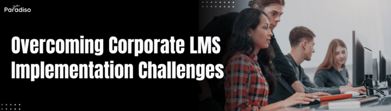 Overcoming Corporate LMS Implementation Challenges