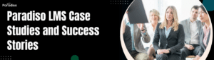 Paradiso LMS Case Studies and Success Stories
