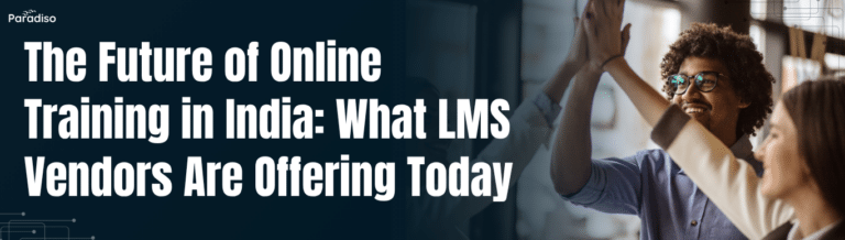 The Future of Online Training in India What LMS Vendors Are Offering Today