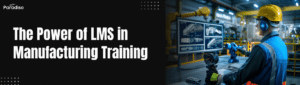 The Power of LMS in Manufacturing Training