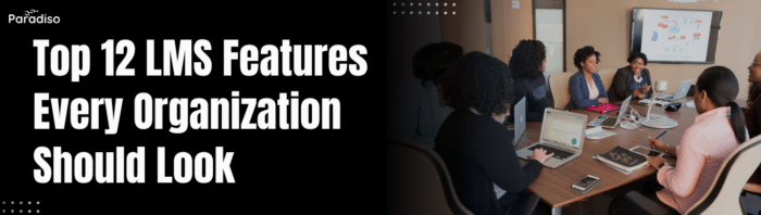 Top 12 LMS Features Every Organization Should Look for in 2025