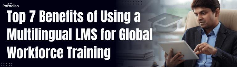 Top 7 Benefits of Using a Multilingual LMS for Global Workforce Training