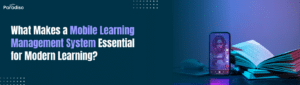 What Makes a Mobile Learning Management System Essential for Modern Learning