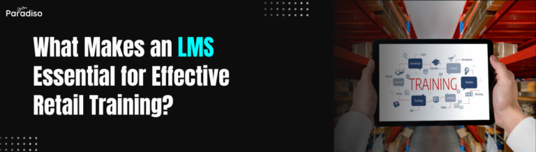 What Makes an LMS Essential for Effective Retail Training