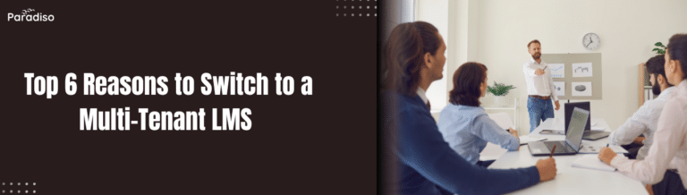 Top 6 Reasons to Switch to a Multi-Tenant LMS