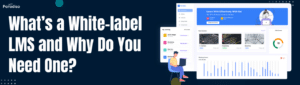 What’s a White-label LMS and Why Do You Need One
