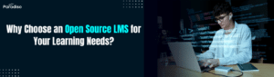 Why Choose an Open Source LMS for Your Learning Needs