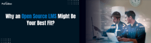 Why an Open Source LMS Might Be Your Best Fit