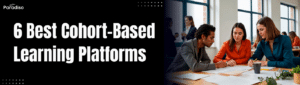 6 Best Cohort-Based Learning Platforms
