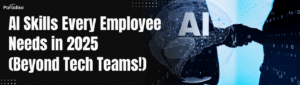 AI Skills Every Employee Needs in 2025 (Beyond Tech Teams!)