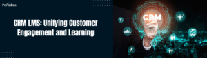 CRM LMS Unifying Customer Engagement and Learning