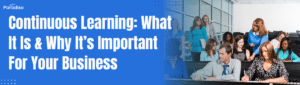 Continuous Learning: What It Is & Why It’s Important For Your Business