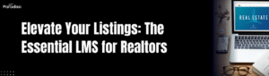 Elevate Your Listings The Essential LMS for Realtors