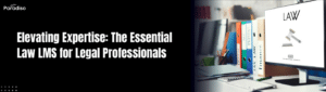 Elevating Expertise The Essential Law LMS for Legal Professionals