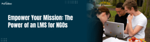Empower Your Mission The Power of an LMS for NGOs