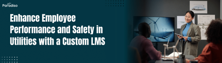Enhance Employee Performance and Safety in Utilities with a Custom LMS
